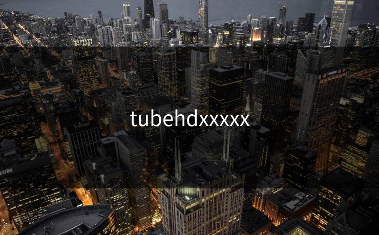 tubehdxxxxx tubehdxxxxx